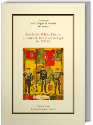 Revoluções, Política Externa e Política de Defesa em Portugal Sec. XIX-XX